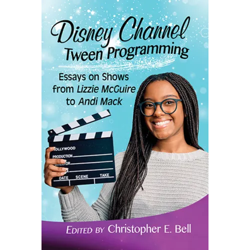 Disney Channel Tween Programming: Essays on Shows from Lizzie McGuire to Andi Mack