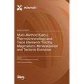 Multi-Method (Geo-) Thermochronology and Trace Elements Tracing Magmatism, Mineralization and Tectonic Evolution