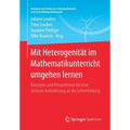Mit Heterogenität Im Mathematikunterricht Umgehen Lernen: Konzepte Und Perspektiven Für Eine Zentrale Anforderung an Die Lehrerbildung