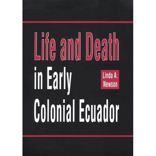 Life and Death in Early Colonial Ecuador: Volume 214