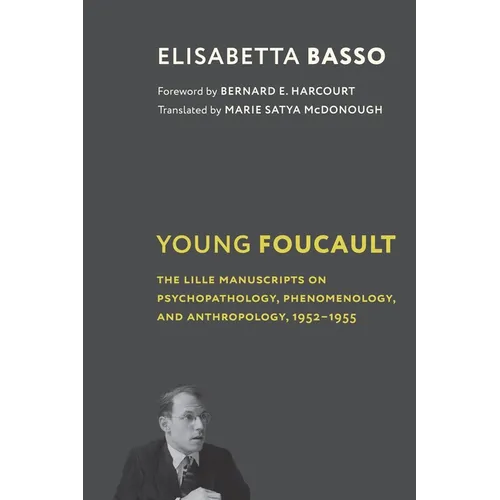 Young Foucault: The Lille Manuscripts on Psychopathology, Phenomenology, and Anthropology, 1952-1955