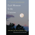 Each Moment Is the Universe: Zen and the Way of Being Time