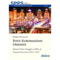 Post-Euromaidan Ukraine: Domestic Power Struggles and War of National Survival in 2014-2022