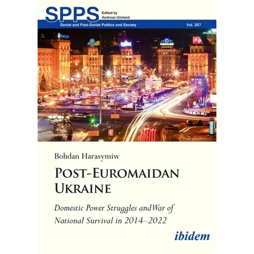 Post-Euromaidan Ukraine: Domestic Power Struggles and War of National Survival in 2014-2022