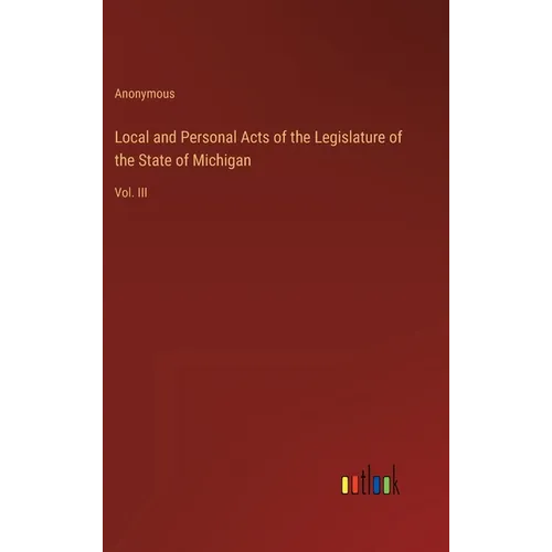 Local and Personal Acts of the Legislature of the State of Michigan: Vol. III