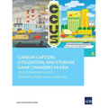 Carbon Capture, Utilization, and Storage Game Changers in Asia: 2020 Compendium of Technologies and Enablers