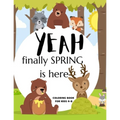 Yeah Finally Spring Is Here Coloring Book For Kids 4-8: Cool Nature Wild Animals And More - Welcome Spring Season Animal Coloring Book