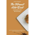 The Vibrant Keto Diet Desserts for Beginners: Quick, Easy and Delicious Keto Diet Dessert Recipes to Burn Fat and Enjoy your Diet