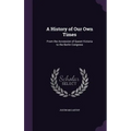 A History of Our Own Times: From the Accession of Queen Victoria to the Berlin Congress