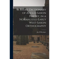 A Short Dictionary of Anglo-Saxon Poetry, in a Normalized Early West-Saxon Orthography
