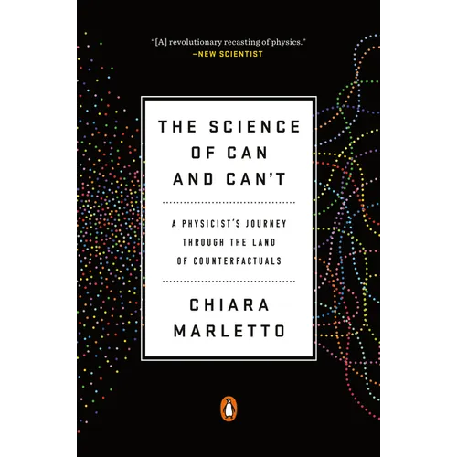 The Science of Can and Can't: A Physicist's Journey Through the Land of Counterfactuals