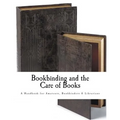 Bookbinding and the Care of Books: A Handbook for Amateurs Bookbinders & Librarians