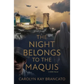 The Night Belongs to the Maquis: A WWII Novel