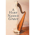 A Harp Named Grace: An Amazing Journey