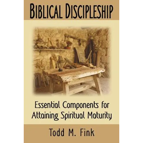 Biblical Discipleship: Essential Components for Attaining Spiritual Maturity