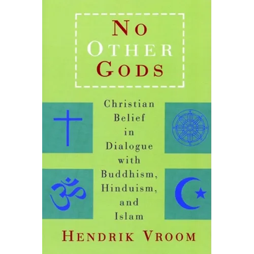 No Other Gods: Christian Belief in Dialogue with Buddhism, Hinduism, and Islam