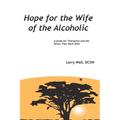 Hope for the Wife of the Alcoholic: : A Guide for Therapists and the Wives They Work With