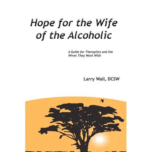 Hope for the Wife of the Alcoholic: : A Guide for Therapists and the Wives They Work With