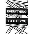 Everything I Need to Tell You