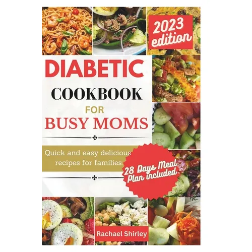 Diabetic Cookbook for Busy Moms: Quick and easy delicious meals for families