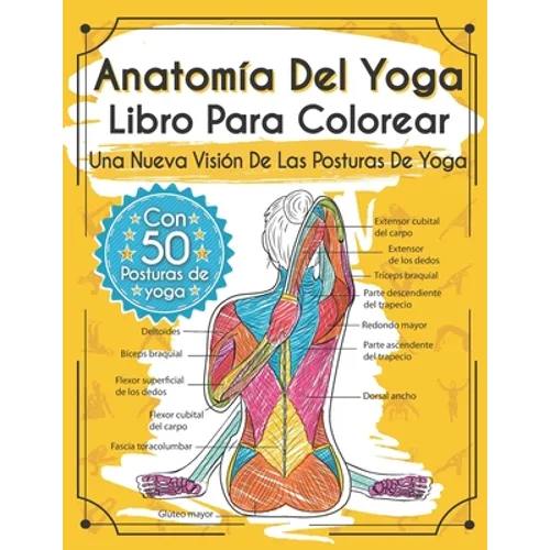 Anatomía Del Yoga Libro Para Colorear: Una Nueva Visión De Las Posturas De Yoga