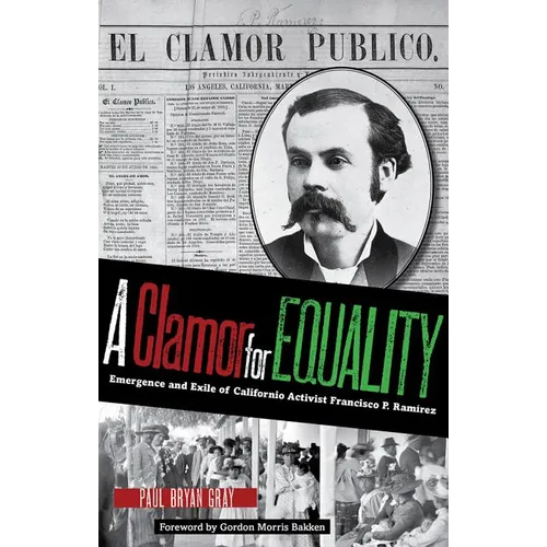 A Clamor for Equality: Emergence and Exile of Californio Activist Francisco P. Ramírez