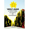 'Abdu'l-Bahá in New York: The City of the Covenant