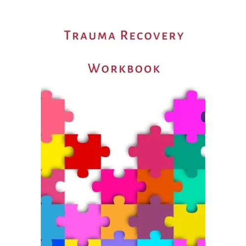 Trauma Recovery Workbook: A healing kit for the mind, body and brain. Perfect for complex ptsd adults, kids and teens.