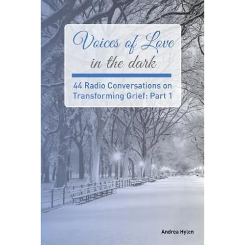 Voices of Love in the dark: 44 Radio Conversations on Transforming Grief