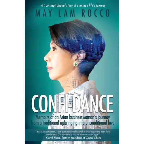 Confi-Dance: Memoirs of an Asian Businesswoman's Journey from a Traditional Upbringing into Unconditional Love