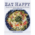 Eat Happy: Gluten Free, Grain Free, Low Carb Recipes Made from Real Foods for a Joyful Life