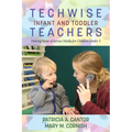 Techwise Infant and Toddler Teachers: Making Sense of Screen Media for Children Under 3