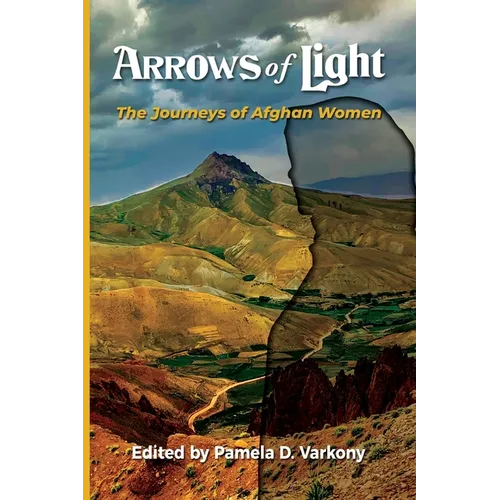Arrows of Light: The Journeys of Afghan Women