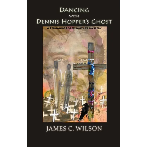 Dancing with Dennis Hopper's Ghost (hardcover): A Fernando Lopez Santa Fe Mystery