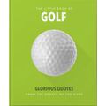 Little Book of Golf: Glorious Quotes from the Greats of the Game