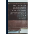 Four Lectures on Wave Mechanics, Delivered at the Royal Institution, London, on 5th, 7th, 12th, and 14th March, 1928