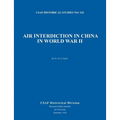 Air Interdiction in China in World War II (US Air Forces Historical Studies: No. 132)