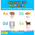 My First Uzbek Alphabets Picture Book with English Translations: Bilingual Early Learning & Easy Teaching Uzbek Books for Kids