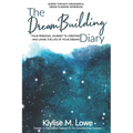 The DreamBuilding Diary: Your personal journey to creating and living the life of your dreams