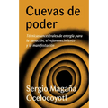 Cuevas de Poder: Técnicas Ancestrales de Energía Para La Sanación, El Rejuvenecimiento Y La Manifestación / Caves of Power: Ancient Energy Techniques: