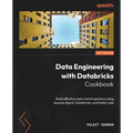 Data Engineering with Databricks Cookbook: Build effective data and AI solutions using Apache Spark, Databricks, and Delta Lake