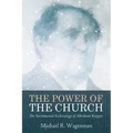 The Power of the Church: The Sacramental Ecclesiology of Abraham Kuyper