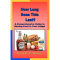 How Long Does This Last: A Comprehensive Guide To Storing Food In Your Fridge
