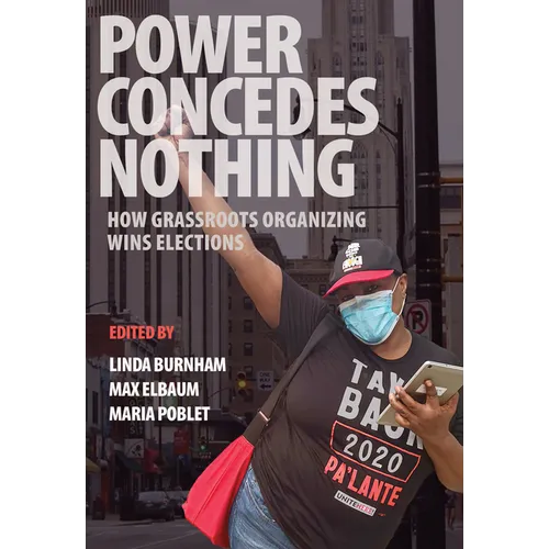 Power Concedes Nothing: How Grassroots Organizing Wins Elections