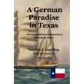 A German Paradise in Texas: The Fate of German Emigrants to Texas in the 1840's
