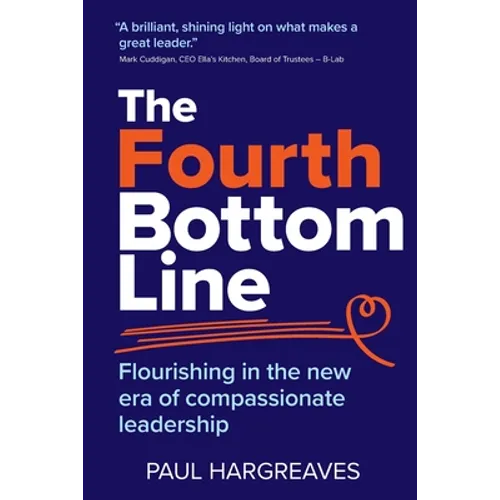The Fourth Bottom Line: Flourishing in the new era of compassionate leadership