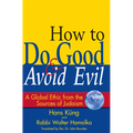 How to Do Good & Avoid Evil: A Global Ethic from the Sources of Judaism