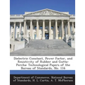 Dielectric Constant, Power Factor, and Resistivity of Rubber and Gutta-Percha: Technological Papers of the Bureau of Standards, No. 116