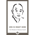 Zen Is Right Here: The Wisdom of Shunryu Suzuki