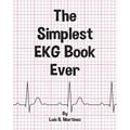 The Simplest EKG Book Ever: Understanding EKGs